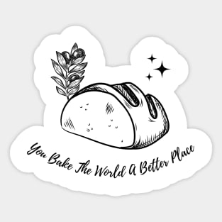 you bake the world a better place Sticker